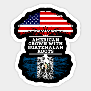 American Grown With Guatemalan Roots - Gift for Guatemalan From Guatemala Sticker